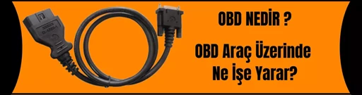 OBD Nedir ve Araç Üzerinde Ne İşe Yarar? OBD Nedir ve Araç Üzerinde Ne İşe Yarar?